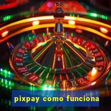 pixpay como funciona